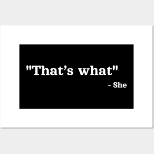 That’s what - She | Sarcastic Saying Quote Posters and Art